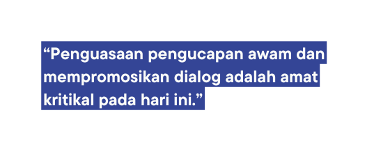 Penguasaan pengucapan awam dan mempromosikan dialog adalah amat kritikal pada hari ini