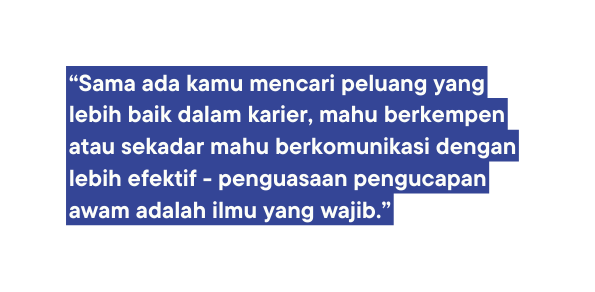 Sama ada kamu mencari peluang yang lebih baik dalam karier mahu berkempen atau sekadar mahu berkomunikasi dengan lebih efektif penguasaan pengucapan awam adalah ilmu yang wajib