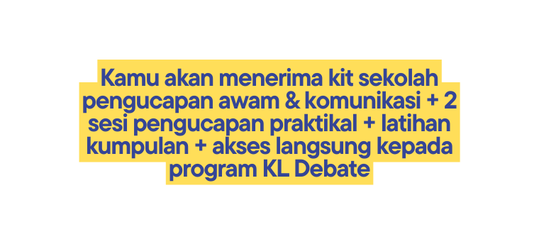 Kamu akan menerima kit sekolah pengucapan awam komunikasi 2 sesi pengucapan praktikal latihan kumpulan akses langsung kepada program KL Debate